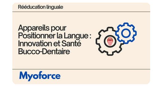 Appareils pour Positionner la Langue : Innovation et Santé Bucco-Dentaire