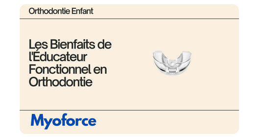 Les Bienfaits de l'Éducateur Fonctionnel en Orthodontie